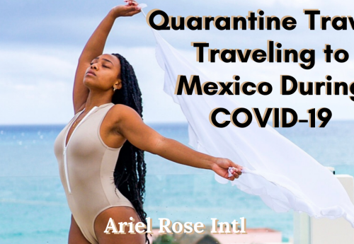 Quarantine Travel - Traveling to Mexico During COVID-19